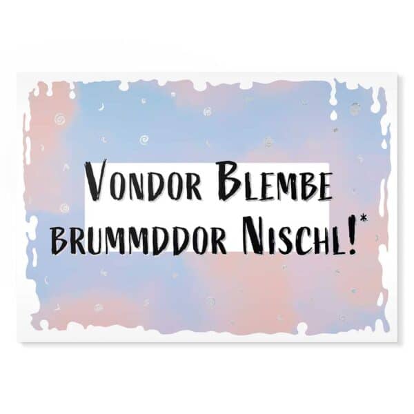 Vondor Blembe brummddor Nischl! Sächsische Sprüche Postkarte Hans Fineart