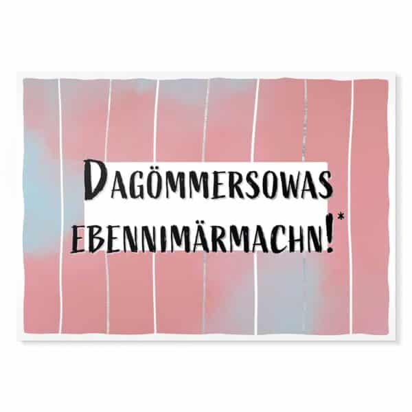 Dagömmersowas ebennimärmachn! Sächsische Sprüche Postkarte Hans Fineart