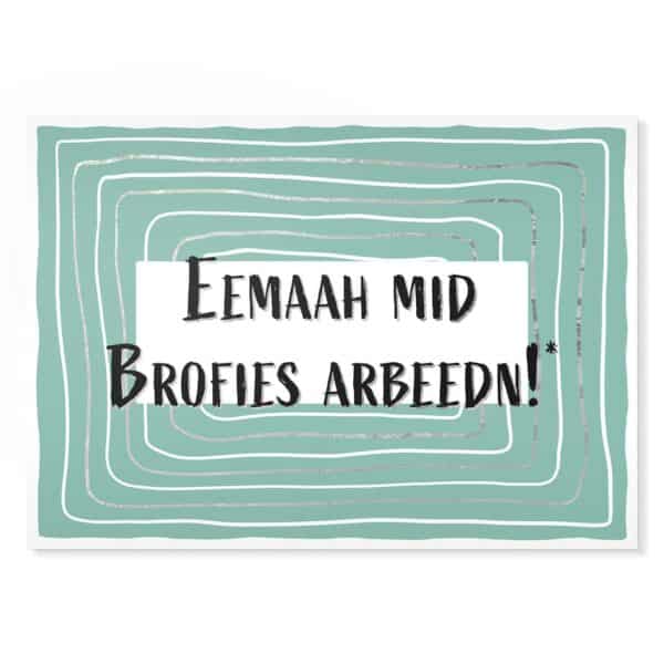 Eemaah mid Brofies Arbeedn! Sächsische Sprüche Postkarte Hans Fineart