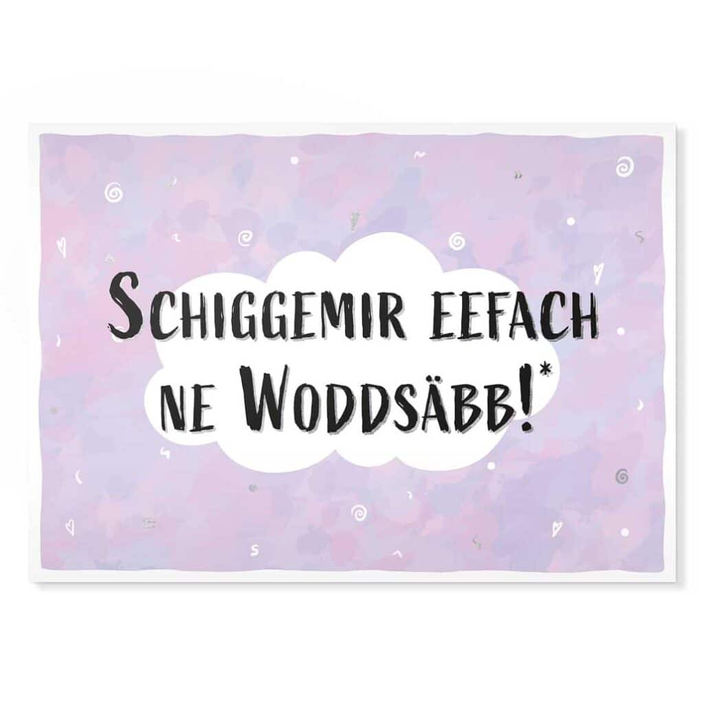 Schiggemir eefach ne Woddsäbb! Sächsische Sprüche Postkarte Hans Fineart